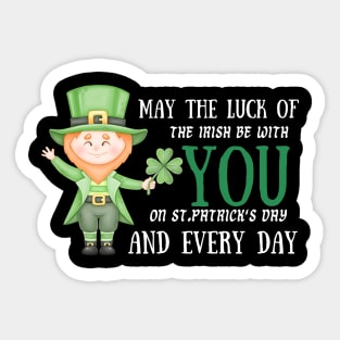 May The Luck Of The Irish Be With You on St. Patrick's Day And Every Day! Sticker